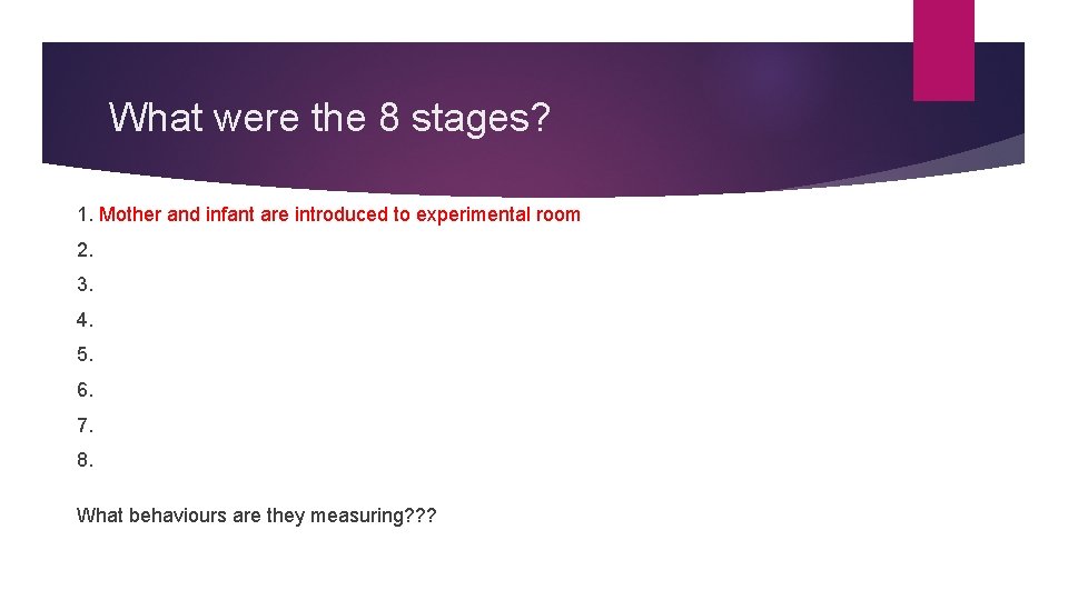 What were the 8 stages? 1. Mother and infant are introduced to experimental room