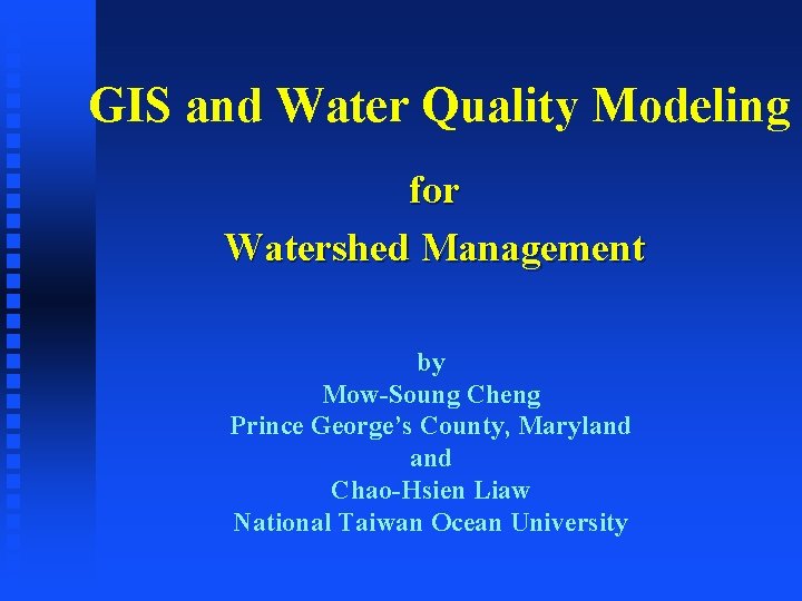 GIS and Water Quality Modeling for Watershed Management by Mow-Soung Cheng Prince George’s County,