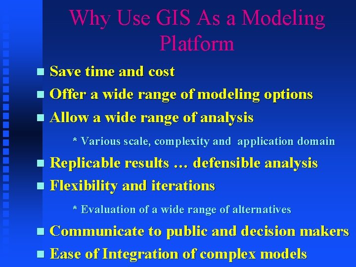 Why Use GIS As a Modeling Platform Save time and cost n Offer a