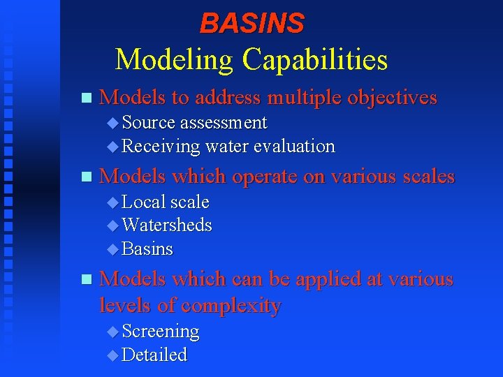 BASINS Modeling Capabilities n Models to address multiple objectives u Source assessment u Receiving