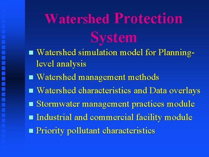 Watershed Protection System Watershed simulation model for Planninglevel analysis n Watershed management methods n