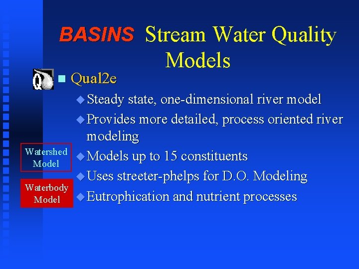 BASINS Stream Water Quality n Qual 2 e Models u Steady state, one-dimensional river