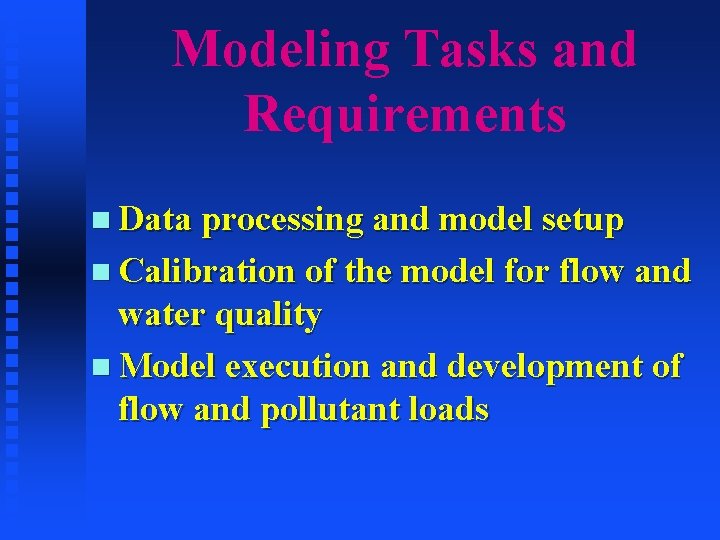 Modeling Tasks and Requirements n Data processing and model setup n Calibration of the