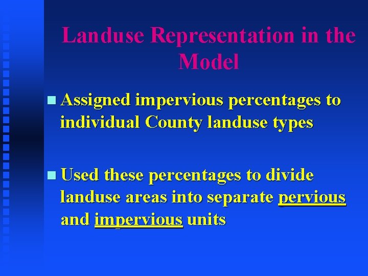 Landuse Representation in the Model n Assigned impervious percentages to individual County landuse types
