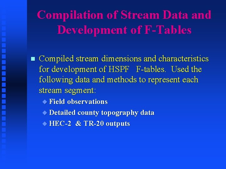 Compilation of Stream Data and Development of F-Tables n Compiled stream dimensions and characteristics