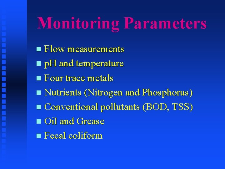 Monitoring Parameters Flow measurements n p. H and temperature n Four trace metals n