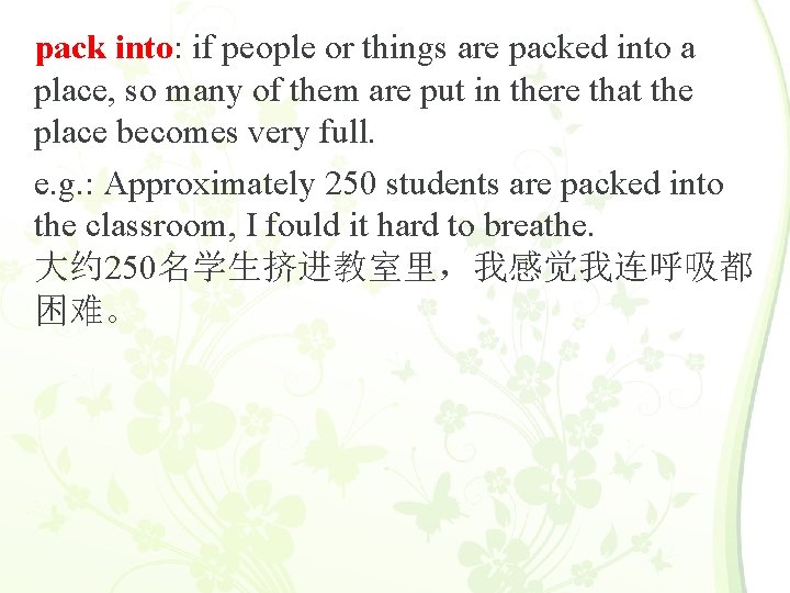 pack into: if people or things are packed into a place, so many of