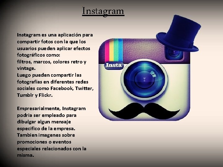 Instagram es una aplicación para compartir fotos con la que los usuarios pueden aplicar