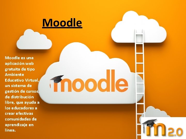 Moodle es una aplicación web gratuita de tipo Ambiente Educativo Virtual, un sistema de