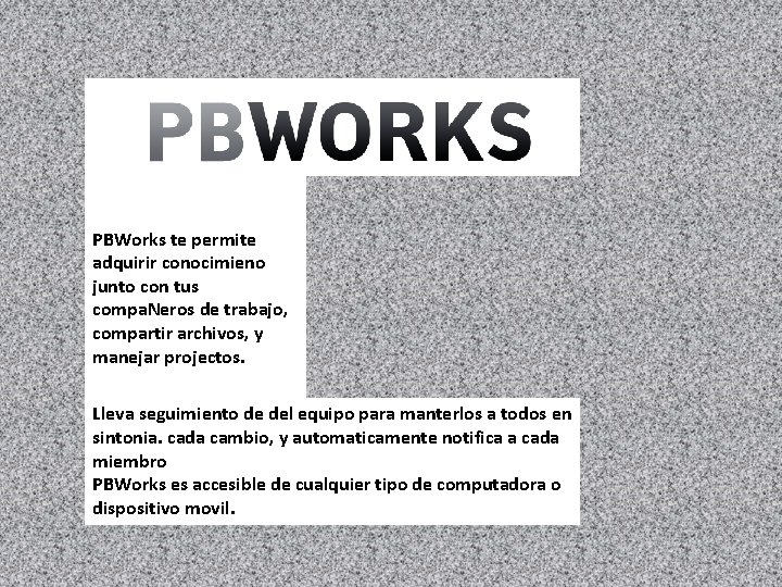 PBWorks te permite adquirir conocimieno junto con tus compa. Neros de trabajo, compartir archivos,