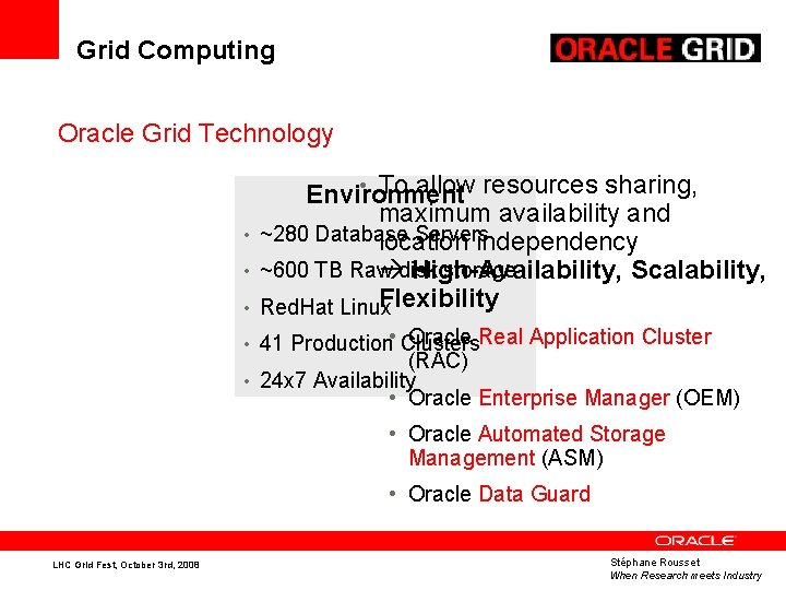 Grid Computing Oracle Grid Technology • • To allow resources sharing, Environment maximum availability