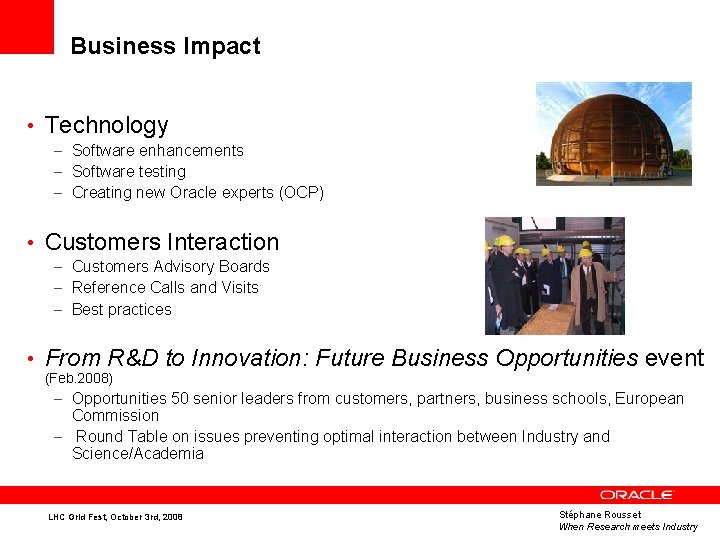 Business Impact • Technology – Software enhancements – Software testing – Creating new Oracle