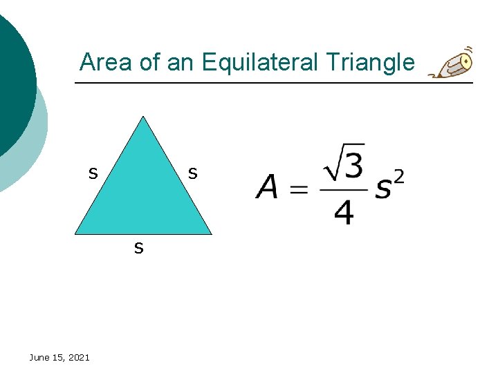 Area of an Equilateral Triangle s s s June 15, 2021 