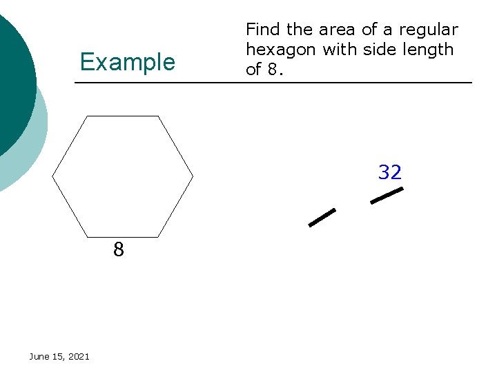 Example Find the area of a regular hexagon with side length of 8. 32