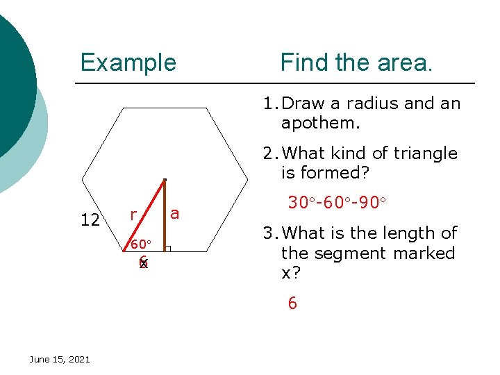 Example Find the area. 1. Draw a radius and an apothem. 2. What kind Example Find the area. 1. Draw a radius and an apothem. 2. What kind