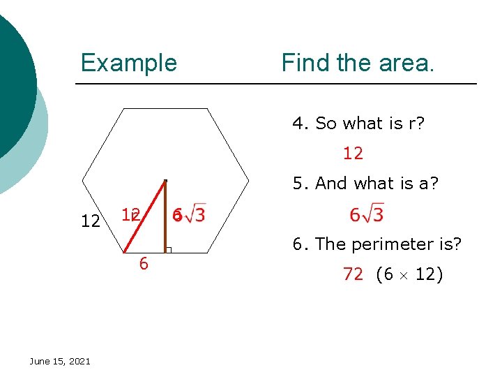 Example Find the area. 4. So what is r? 12 5. And what is