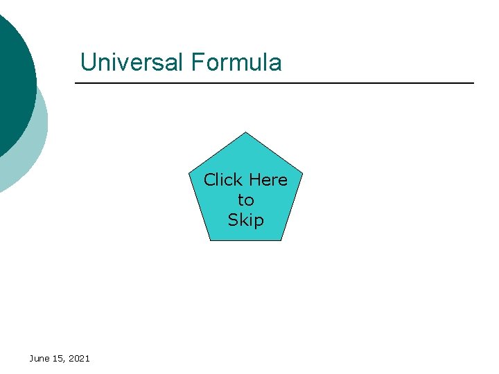 Universal Formula Click Here to Skip June 15, 2021 
