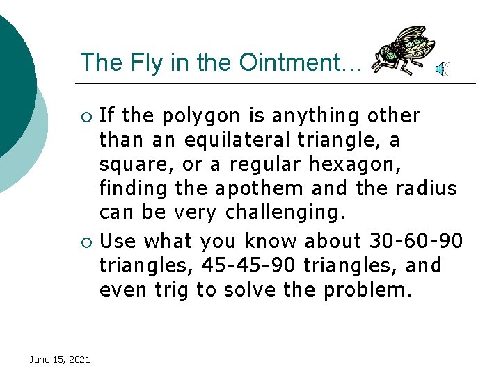 The Fly in the Ointment… If the polygon is anything other than an equilateral