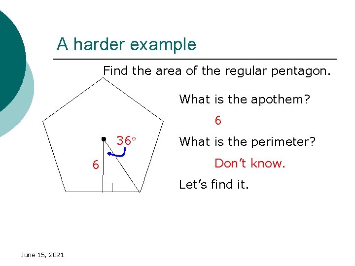 A harder example Find the area of the regular pentagon. What is the apothem?