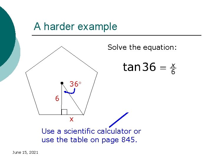 A harder example Solve the equation: 36 6 x Use a scientific calculator or