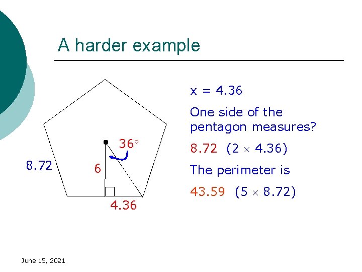 A harder example x = 4. 36 One side of the pentagon measures? 36