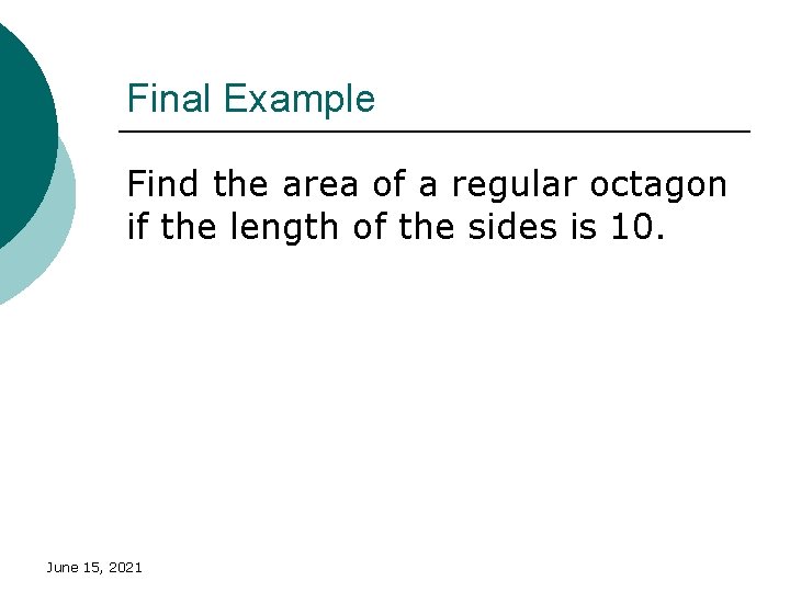 Final Example Find the area of a regular octagon if the length of the