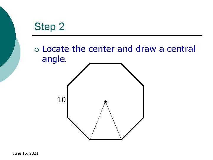 Step 2 ¡ Locate the center and draw a central angle. 10 June 15,