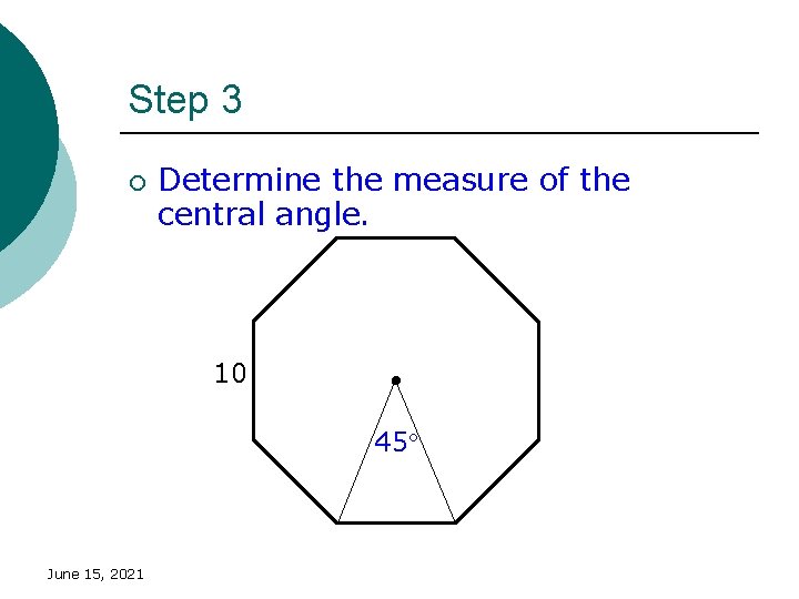Step 3 ¡ Determine the measure of the central angle. 10 45 June 15,