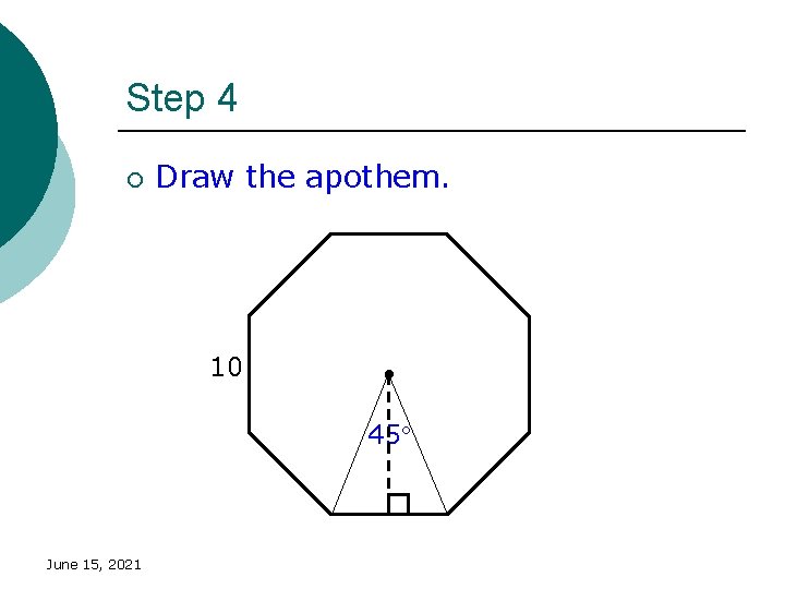 Step 4 ¡ Draw the apothem. 10 45 June 15, 2021 