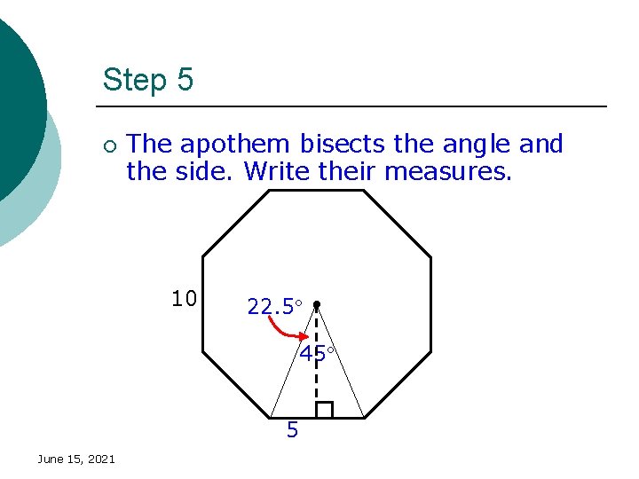 Step 5 ¡ The apothem bisects the angle and the side. Write their measures.