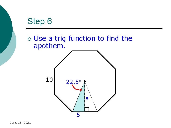 Step 6 ¡ Use a trig function to find the apothem. 10 22. 5