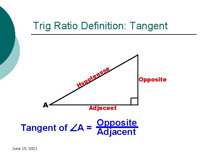 Trig Ratio Definition: Tangent s u en e t o p Hy A Adjacent Trig Ratio Definition: Tangent s u en e t o p Hy A Adjacent