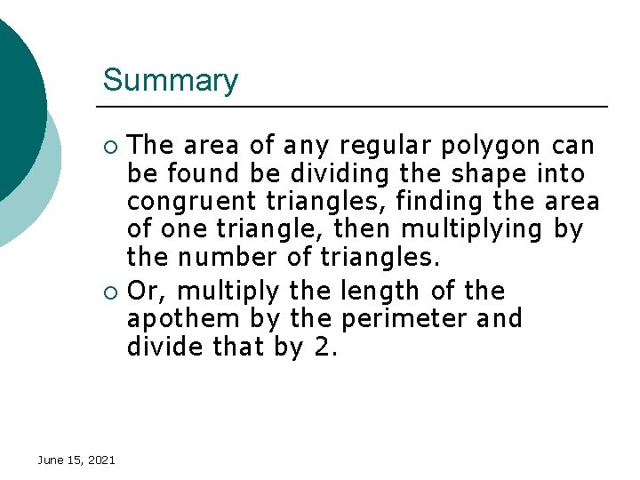 Summary The area of any regular polygon can be found be dividing the shape