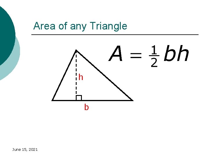 Area of any Triangle h b June 15, 2021 