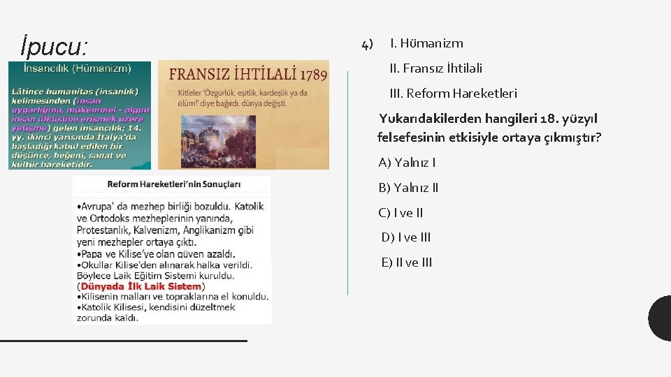 İpucu: 4) I. Hümanizm II. Fransız İhtilali III. Reform Hareketleri Yukarıdakilerden hangileri 18. yüzyıl