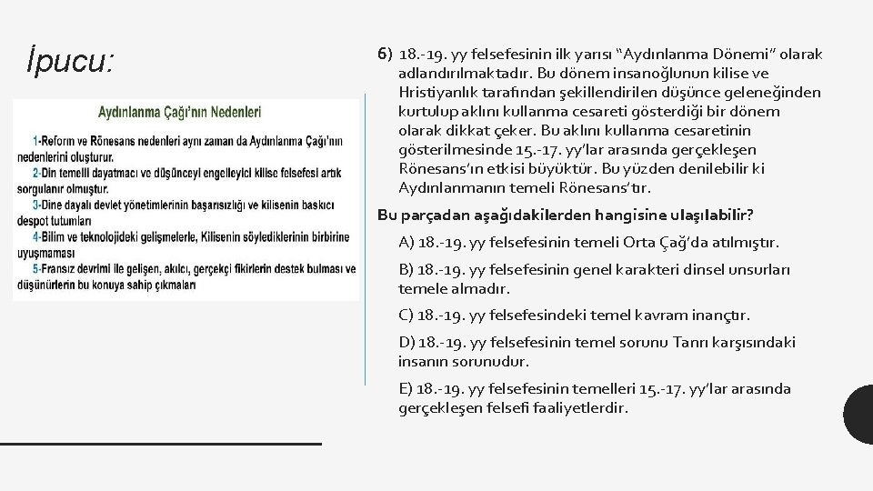 İpucu: 6) 18. -19. yy felsefesinin ilk yarısı “Aydınlanma Dönemi” olarak adlandırılmaktadır. Bu dönem