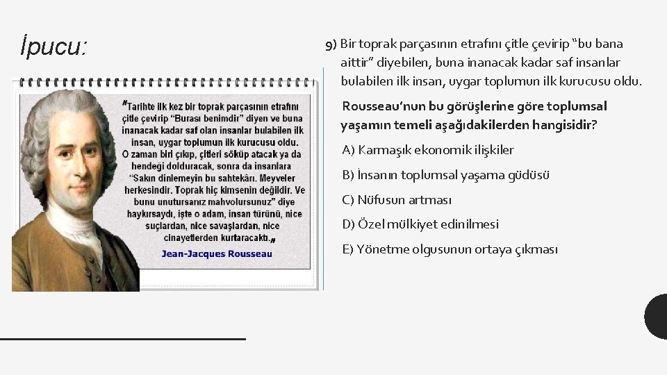 İpucu: 9) Bir toprak parçasının etrafını çitle çevirip “bu bana aittir” diyebilen, buna inanacak