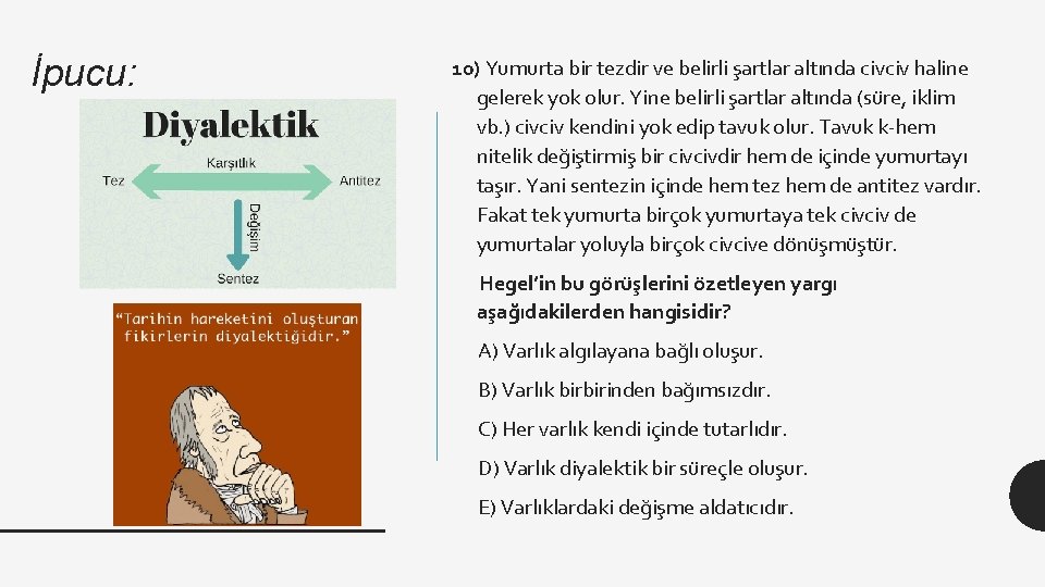 İpucu: 10) Yumurta bir tezdir ve belirli şartlar altında civciv haline gelerek yok olur.