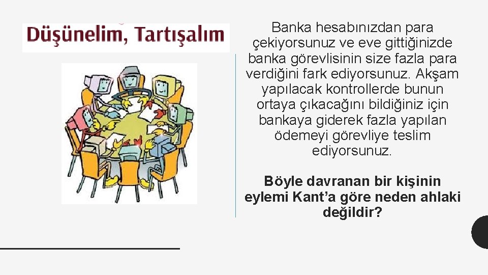 Banka hesabınızdan para çekiyorsunuz ve eve gittiğinizde banka görevlisinin size fazla para verdiğini fark