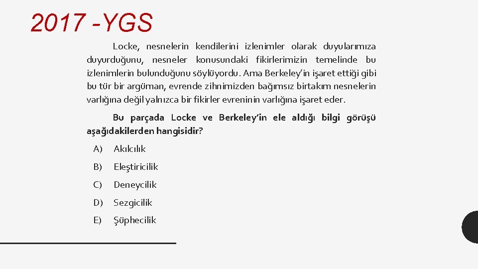 2017 -YGS Locke, nesnelerin kendilerini izlenimler olarak duyularımıza duyurduğunu, nesneler konusundaki fikirlerimizin temelinde bu