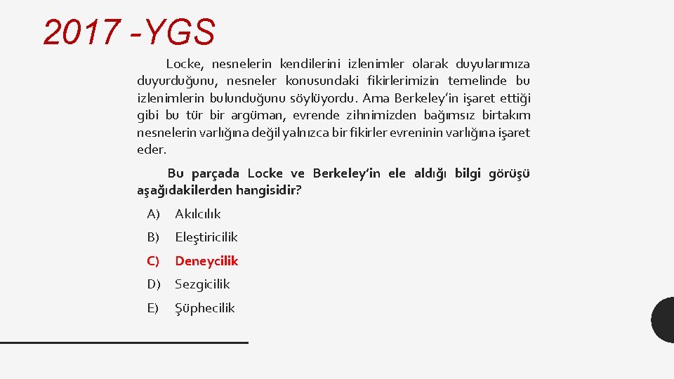 2017 -YGS Locke, nesnelerin kendilerini izlenimler olarak duyularımıza duyurduğunu, nesneler konusundaki fikirlerimizin temelinde bu