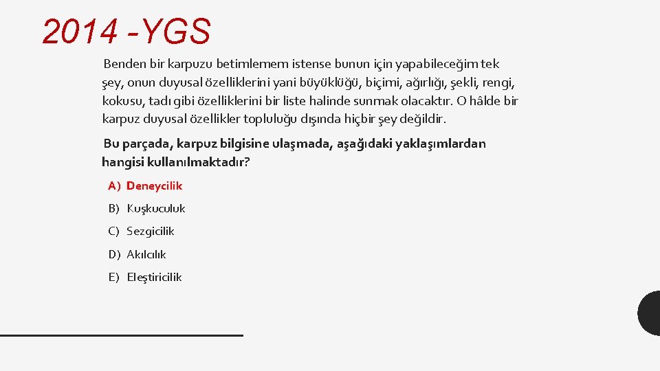 2014 -YGS Benden bir karpuzu betimlemem istense bunun için yapabileceğim tek şey, onun duyusal