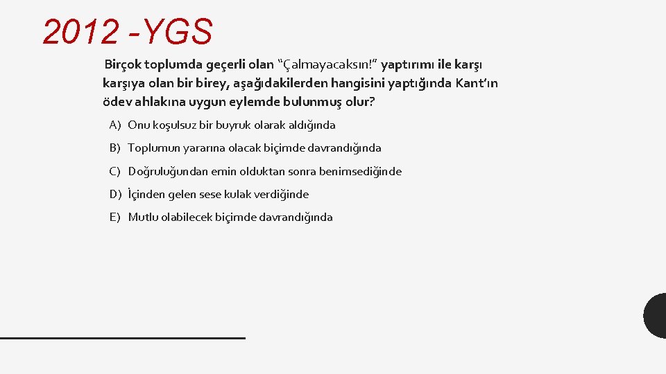 2012 -YGS Birçok toplumda geçerli olan “Çalmayacaksın!” yaptırımı ile karşıya olan birey, aşağıdakilerden hangisini