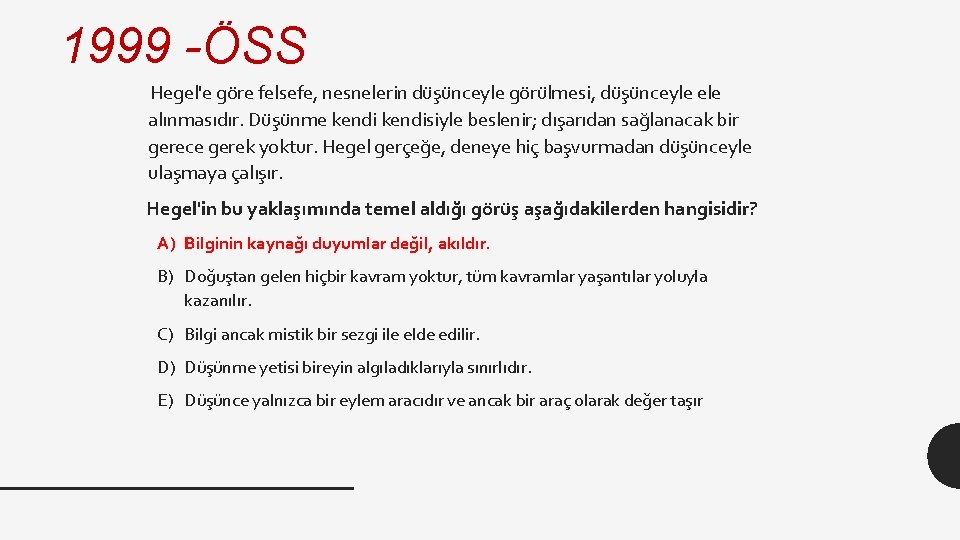 1999 -ÖSS Hegel'e göre felsefe, nesnelerin düşünceyle görülmesi, düşünceyle ele alınmasıdır. Düşünme kendisiyle beslenir;