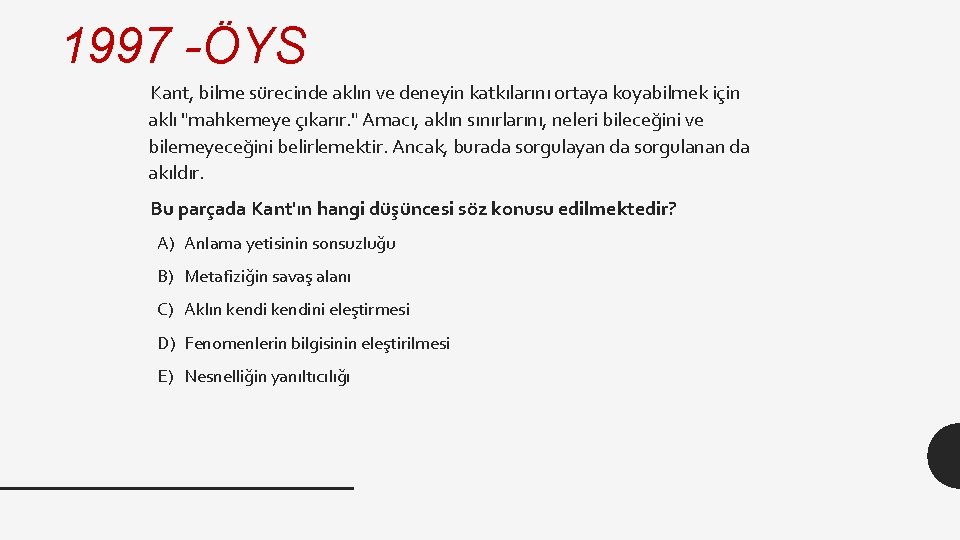 1997 -ÖYS Kant, bilme sürecinde aklın ve deneyin katkılarını ortaya koyabilmek için aklı "mahkemeye