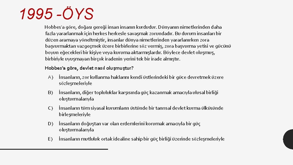 1995 -ÖYS Hobbes'a göre, doğası gereği insanın kurdudur. Dünyanın nimetlerinden daha fazla yararlanmak için