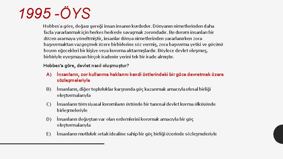 1995 -ÖYS Hobbes'a göre, doğası gereği insanın kurdudur. Dünyanın nimetlerinden daha fazla yararlanmak için