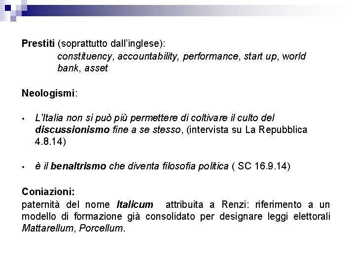 Prestiti (soprattutto dall’inglese): constituency, accountability, performance, start up, world bank, asset Neologismi: • L'Italia