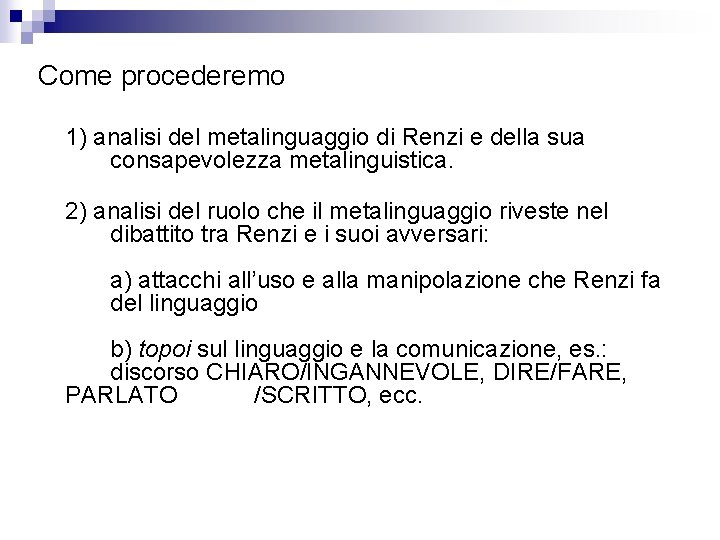 Come procederemo 1) analisi del metalinguaggio di Renzi e della sua consapevolezza metalinguistica. 2)