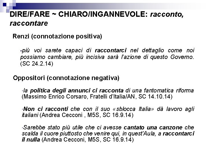 DIRE/FARE ~ CHIARO/INGANNEVOLE: racconto, raccontare Renzi (connotazione positiva) • più voi sarete capaci di